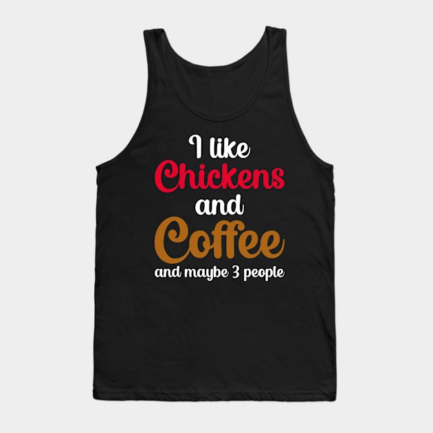 I Like Chickens And Coffee And Maybe 3 People Tank Top by DragonTees